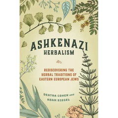 Ashkenazi Herbalism: Rediscovering the Herbal Traditions of Eastern European Jews - Paperback