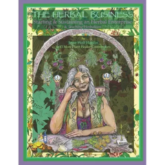 The Herbal Business: Starting, Sustaining & Growing an Herbal Enterprise & Teaching Herbalism - Paperback