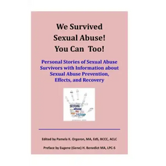 We Survived Sexual Abuse! You Can Too!: Personal Stories of Sexual Abuse Survivors with Information about Sexual Abuse Prevention, Effects, and Recove - Paperback
