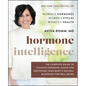 Hormone Intelligence: The Complete Guide to Calming Hormone Chaos and Restoring Your Body's Natural Blueprint for Well-Being