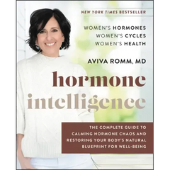 Hormone Intelligence: The Complete Guide to Calming Hormone Chaos and Restoring Your Body's Natural Blueprint for Well-Being - Hardcover