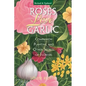 Roses Love Garlic: Companion Planting and Other Secrets of Flowers