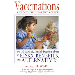 Vaccinations: A Thoughtful Parent's Guide: How to Make Safe, Sensible Decisions about the Risks, Benefits, and Alternatives - Paperback
