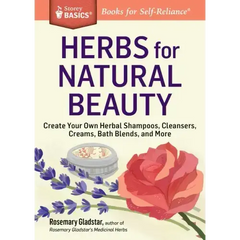 Herbs for Natural Beauty: Create Your Own Herbal Shampoos, Cleansers, Creams, Bath Blends, and More. a Storey Basics(r) Title - Paperback