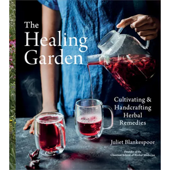 The Healing Garden: Cultivating and Handcrafting Herbal Remedies - Hardcover