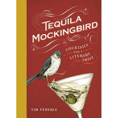 Tequila Mockingbird: Cocktails with a Literary Twist - Hardcover