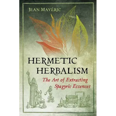Hermetic Herbalism: The Art of Extracting Spagyric Essences - Paperback