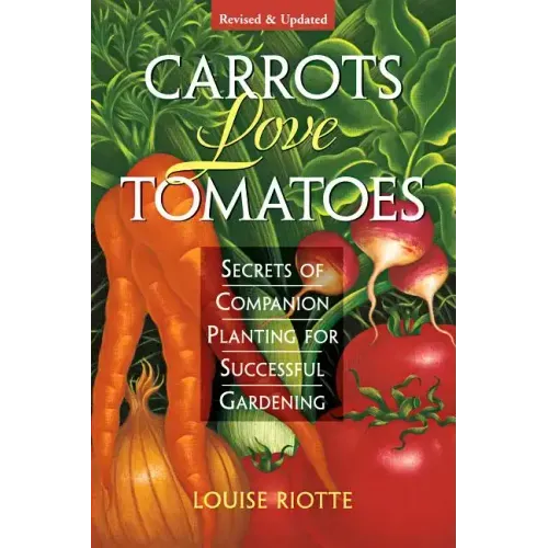 Carrots Love Tomatoes: Secrets of Companion Planting for Successful Gardening