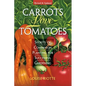 Carrots Love Tomatoes: Secrets of Companion Planting for Successful Gardening