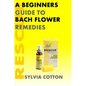 Bach Flower Remedies: A Beginners Guide