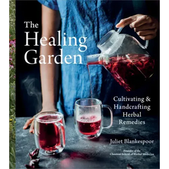 The Healing Garden: Cultivating and Handcrafting Herbal Remedies - Hardcover