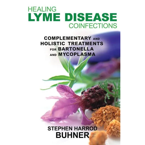 Healing Lyme Disease Coinfections: Complementary and Holistic Treatments for Bartonella and Mycoplasma