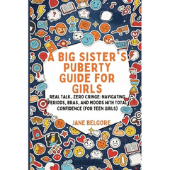 A Big Sister's Puberty Guide for Girls: Real Talk, Zero Cringe: Navigating Periods, Bras, and Moods with Total Confidence (For Teen Girls) - Paperback