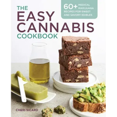 The Easy Cannabis Cookbook: 60+ Medical Marijuana Recipes for Sweet and Savory Edibles - Paperback
