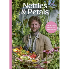 Nettles & Petals: Grow Food. Eat Weeds. Save Seeds. the Sunday Times Bestseller - Hardcover