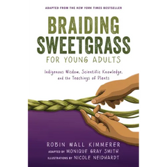 Braiding Sweetgrass for Young Adults: Indigenous Wisdom, Scientific Knowledge, and the Teachings of Plants - Paperback