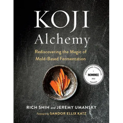 Koji Alchemy: Rediscovering the Magic of Mold-Based Fermentation (Soy Sauce, Miso, Sake, Mirin, Amazake, Charcuterie) - Hardcover