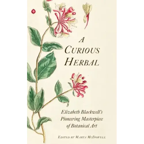 A Curious Herbal: Elizabeth Blackwell's Pioneering Masterpiece of Botanical Art