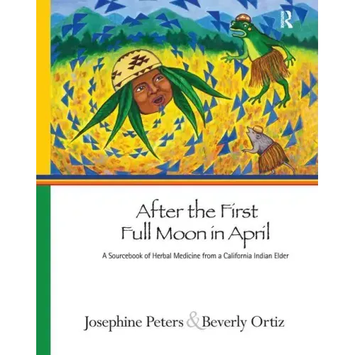 After the First Full Moon in April: A Sourcebook of Herbal Medicine from a California Indian Elder