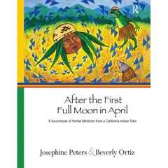 After the First Full Moon in April: A Sourcebook of Herbal Medicine from a California Indian Elder - Paperback
