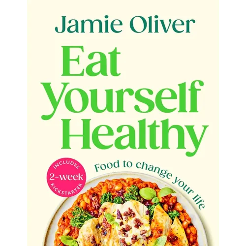 Eat Yourself Healthy: Food to Change Your Life [American Measurements] - Hardcover