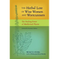 The Herbal Lore of Wise Women and Wortcunners: The Healing Power of Medicinal Plants