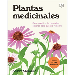 Plantas Medicinales (the Home Herbal): Guía Práctica de Remedios Caseros Para Cuerpo Y Mente - Hardcover