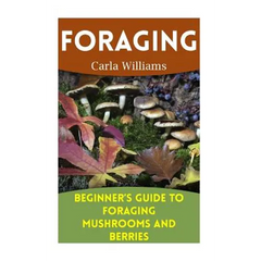 Foraging: Beginner's Guide to Foraging Mushrooms and Berries: (Foraging Books, Forager Book) - Paperback
