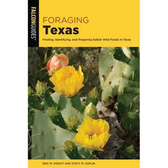 Foraging Texas: Finding, Identifying, and Preparing Edible Wild Foods in Texas - Paperback
