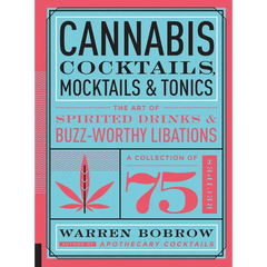 Cannabis Cocktails, Mocktails & Tonics: The Art of Spirited Drinks and Buzz-Worthy Libations - Paperback