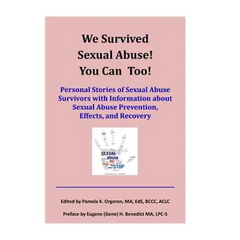 We Survived Sexual Abuse! You Can Too!: Personal Stories of Sexual Abuse Survivors with Information about Sexual Abuse Prevention, Effects, and Recove - Paperback