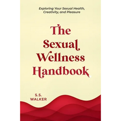 The Sexual Wellness Handbook: Exploring Your Sexual Health, Creativity, and Pleasure - Paperback