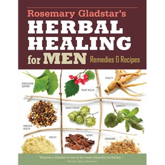 Rosemary Gladstar's Herbal Healing for Men: Remedies and Recipes for Circulation Support, Heart Health, Vitality, Prostate Health, Anxiety Relief, Lon - Paperback