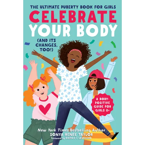 Celebrate Your Body (and Its Changes, Too!): The Ultimate Puberty Book for Girls - Paperback