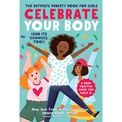 Celebrate Your Body (and Its Changes, Too!): The Ultimate Puberty Book for Girls - Paperback