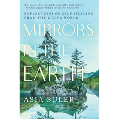 Mirrors in the Earth: Reflections on Self-Healing from the Living World - Paperback