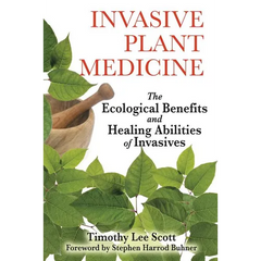 Invasive Plant Medicine: The Ecological Benefits and Healing Abilities of Invasives - Paperback