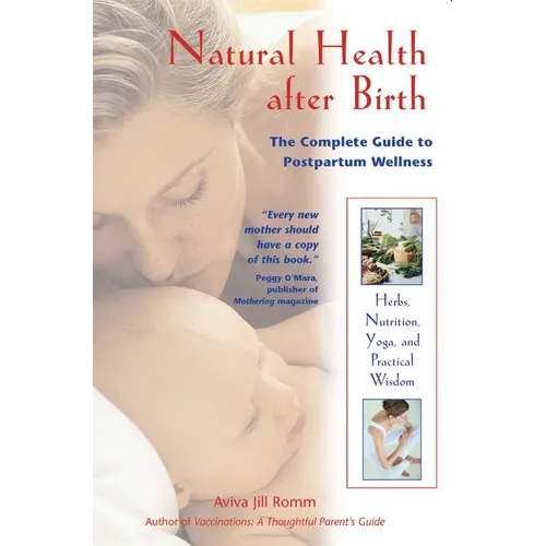 Natural Health After Birth: The Complete Guide to Postpartum Wellness - Paperback