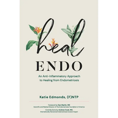 Heal Endo: An Anti-inflammatory Approach to Healing from Endometriosis - Paperback
