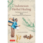 Indonesian Herbal Healing: The Science and Lore of Jamu Herbal Preparations and Treatments