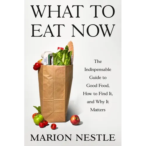 What to Eat Now: The Indispensable Guide to Good Food, How to Find It, and Why It Matters - Hardcover
