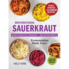 Mouthwatering Sauerkraut Fermentation Made Easy!: Master an Ancient Art of Preservation, Grow Your Own Probiotics, Supercharge Your Gut Health - Paperback