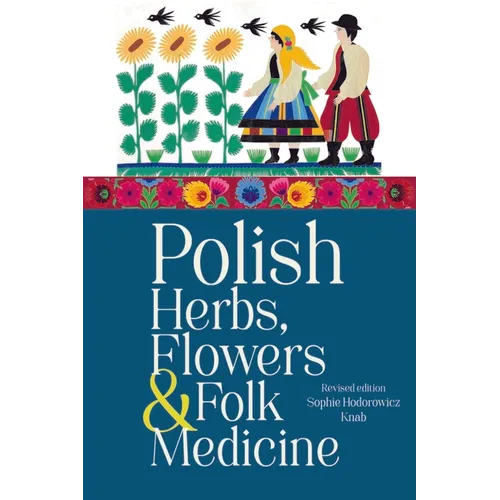 Polish Herbs, Flowers & Folk Medicine: Revised Edition - Paperback