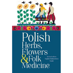 Polish Herbs, Flowers & Folk Medicine: Revised Edition - Paperback