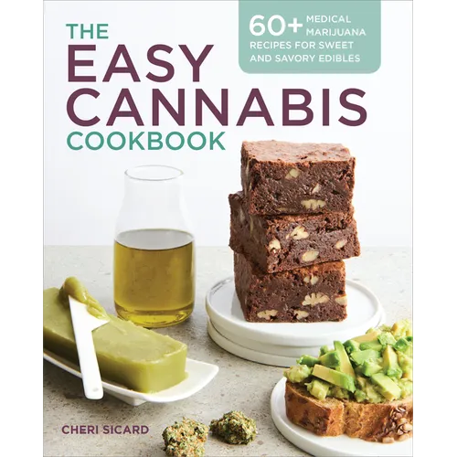 The Easy Cannabis Cookbook: 60+ Medical Marijuana Recipes for Sweet and Savory Edibles - Paperback
