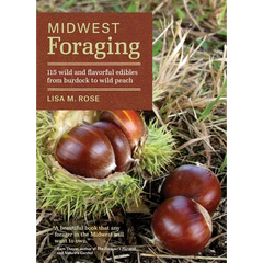 Midwest Foraging: 115 Wild and Flavorful Edibles from Burdock to Wild Peach - Paperback