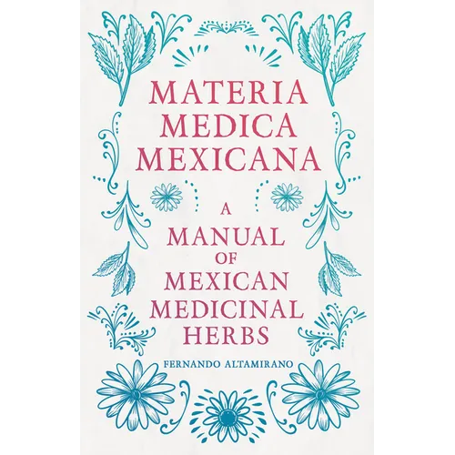 Materia Medica Mexicana - A Manual of Mexican Medicinal Herbs - Hardcover