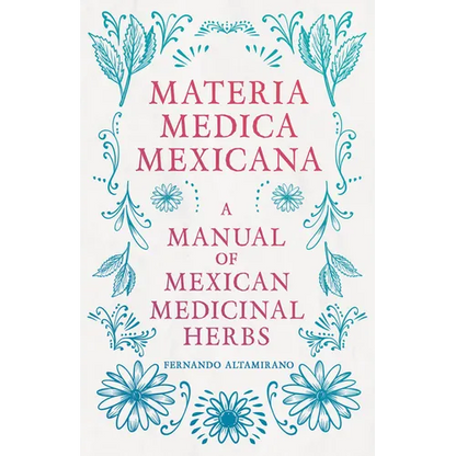 Materia Medica Mexicana - A Manual of Mexican Medicinal Herbs - Hardcover
