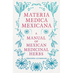 Materia Medica Mexicana - A Manual of Mexican Medicinal Herbs - Hardcover