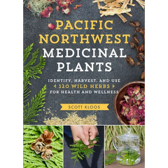 Pacific Northwest Medicinal Plants: Identify, Harvest, and Use 120 Wild Herbs for Health and Wellness - Paperback